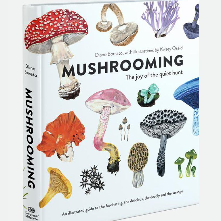 Mushrooming: The Joy of the Quiet Hunt - Diane Borsato
